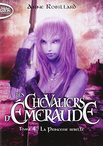 Les Chevaliers d'Emeraude, Tome 4 : La princesse rebelle [ Format: POCHE ]