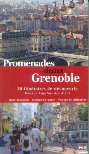 Promenades dans Grenoble : 10 itinéraires de découverte dans la capitale des Alpes