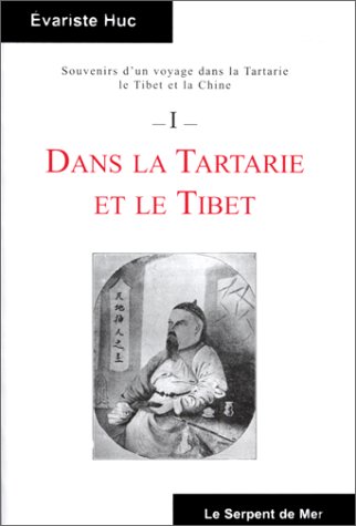 SOUVENIRS D'UN VOYAGE DANS LA TARTARIE, LE TIBET ET LA CHINE. Tome 1, Dans la Tartarie et le Tibet
