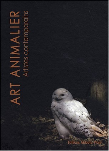 Art Animalier : Tome 1, Artistes Contemporains