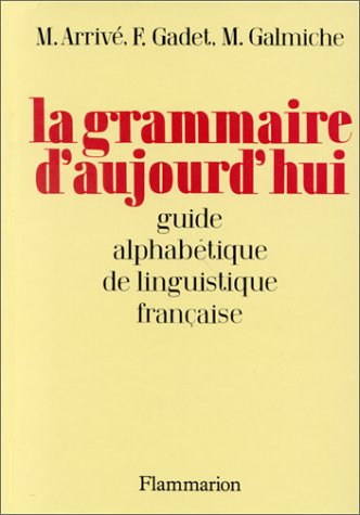 LA GRAMMAIRE D'AUJOURD'HUI. Guide alphabétique de linguistique française