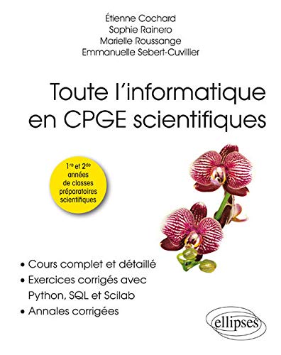 Toute l?informatique en CPGE scientifiques, 1re et 2e années - Cours complet et détaillé, exercices corrigés avec Python, SQL et Scilab, annales corrigées