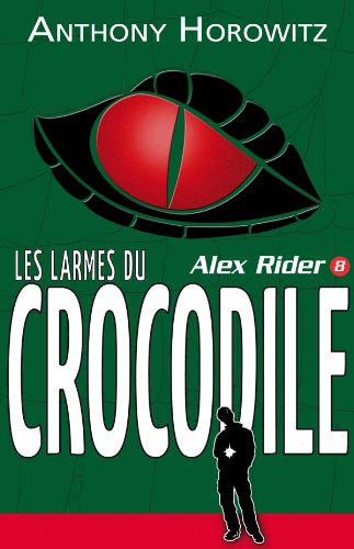Alex Rider - Tome 8 - Les larmes du crocodile