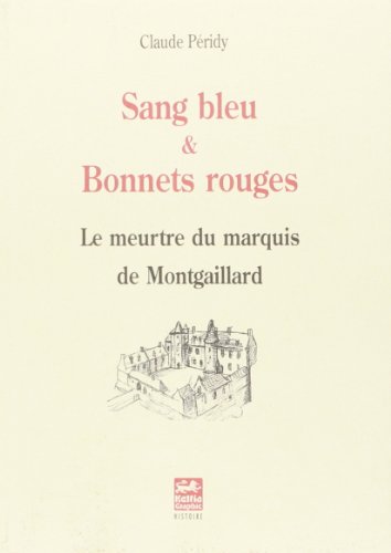 Sang Bleu et Bonnets Rouges le Meurtre du Marquis de Montgaillard