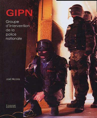 GIPN, Groupe d'Intervention de la Police Nationale : Au coeur de l'action