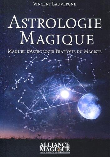 Astrologie magique: Manuel d'astrologie pratique du magiste.