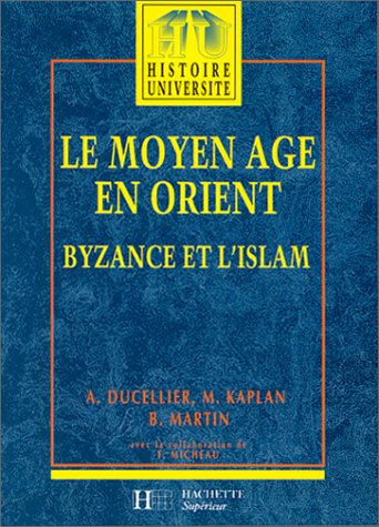 LE MOYEN AGE EN ORIENT. Byzance et l'Islam, Des Barbares aux Ottomans