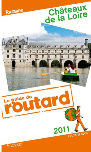 Guide du Routard Châteaux de la Loire 2011