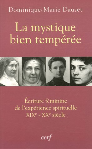 La mystique bien tempérée - Ecriture féminine de l'expérience spirituelle XIXè-XXè siècle