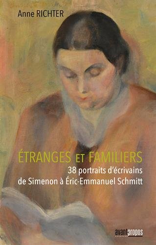 Etranges et Familiers - 38 Portraits d'écrivains de Simenon à Eric-Emmanuel Schmitt