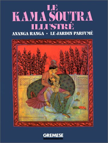 Le Kama Soutra illustré : Ananga Ranga - Le Jardin parfumé