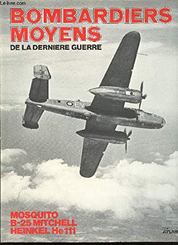 Bombardiers moyens de la derniere guerre : mosquito, b-25 mitchell, heinkel he 111