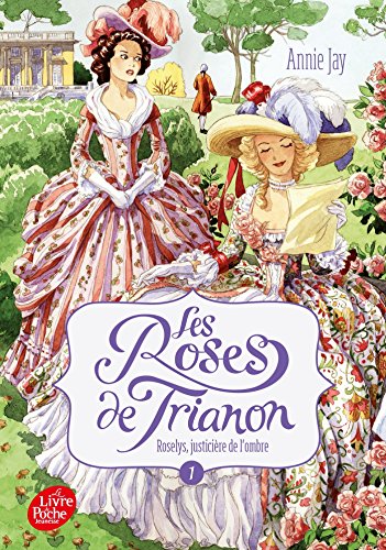 Les roses de Trianon - Tome 1: Roselys, justicière de l'ombre