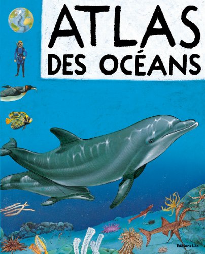 Atlas des océans : Ma première encyclopédie - Dès 4 ans ( périmé )