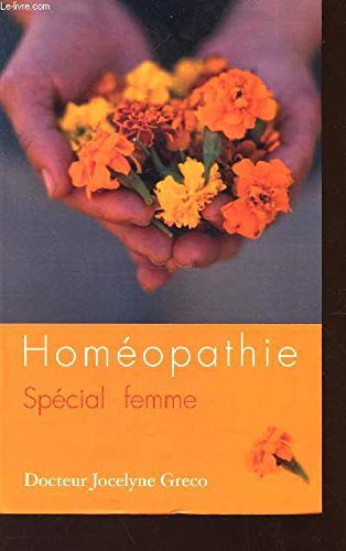 Homéopathie, spécial femme : Un guide complet pour tous les âges de la femme