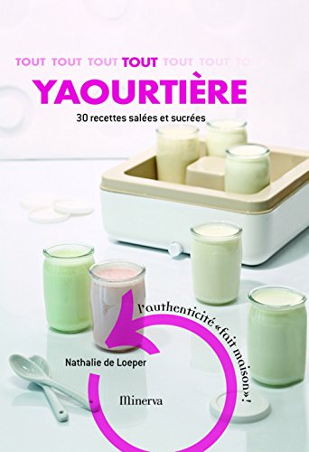 Tout yaourtière : 30 recettes sucrées et salées