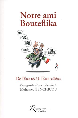 Notre ami Bouteflika - De l'état rêve à l'état scelérat