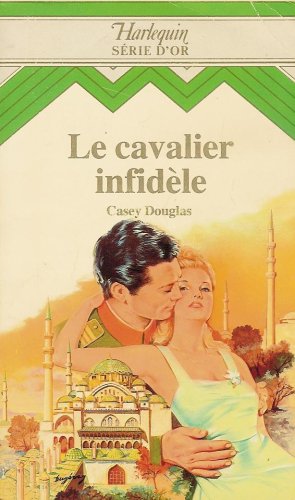 Le cavalier infidèle : Collection : Harlequin série or n° 22