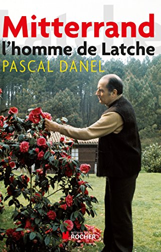 Mitterrand l'homme de Latche (Documents)