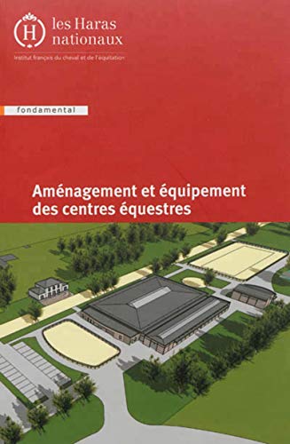 Aménagement et équipement des centres équestres: 3e édition.