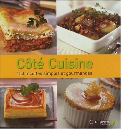 Côté Cuisine : 150 Recettes simples et gourmandes