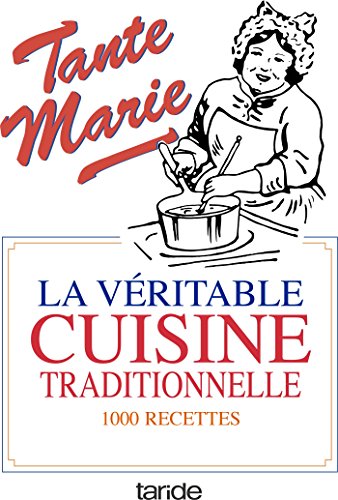 La véritable cuisine traditionnelle : La bonne et vieille cuisine française