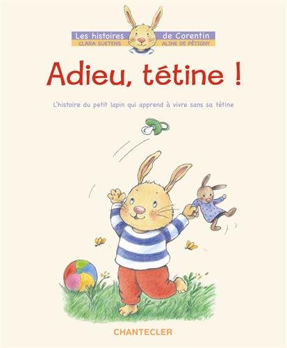 Adieu, tétine ! - L'histoire du petit lapin Corentin qui apprend à vivre sans sa tétine