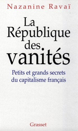 LA REPUBLIQUE DES VANITES. Petits et grands secrets du capitalisme français