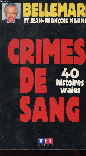 Crimes De Sang : 40 Histoires Vraies