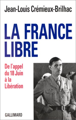 La France Libre: De l'appel du 18 Juin à la Libération