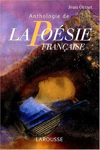 Anthologie de la poésie française : Les poètes et les oeuvres Les mouvements et les écoles