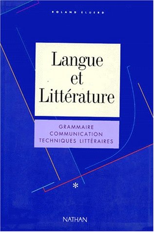 LANGUE ET LITTERATURE. : Grammaire, Communication, Techniques littéraires