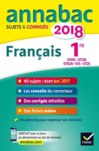 Annales Annabac 2018 Français 1re STMG, STI2D, STD2A, STL, ST2S: sujets et corrigés du bac Première séries technologiques