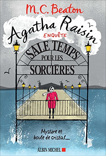 Agatha Raisin enquête 9 - Sale temps pour les sorcières: Mystère et boule de cristal...