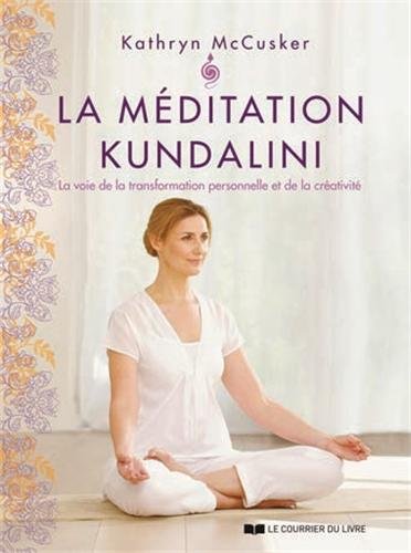 La méditation kundalini : La voie de la transformation personnelle et de la créativité