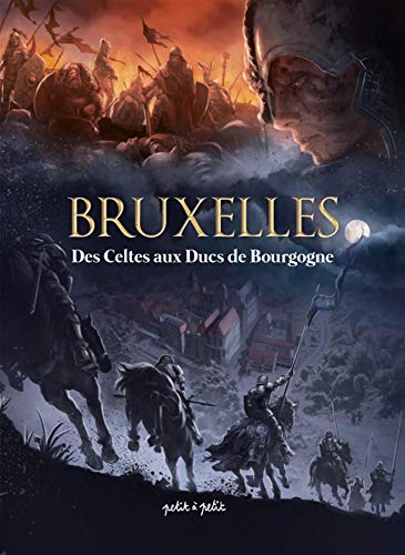 Bruxelles : Tome 1, Des Celtes aux Ducs de Bourgogne