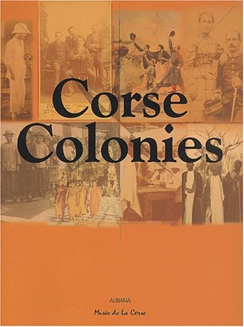 Corse, colonies : Exposition, Corte, Musée régional d'anthropologie de la Corse, 20 septembre 2002-31 octobre 2003