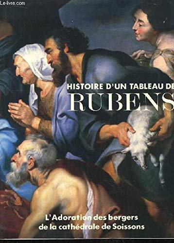 Histoire d'un tableau de Rubens, 1577-1640: L'Adoration des bergers de la cathédrale de Soissons