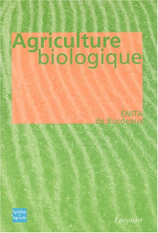 Agriculture biologique : Ethique, pratiques et résultats
