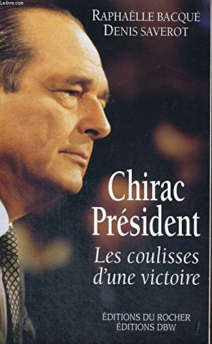 Chirac Président - Les coulisses d'une victoire