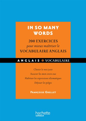 In so many words : 200 Exercices corrigés pour mieux maîtriser le vocabulaire anglais