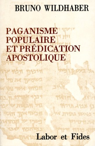 Paganisme populaire et predication apostolique : d'après l'exegese de quelques sequences des actes :