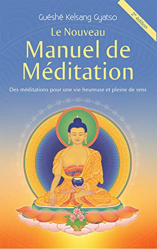 Le Nouveau Manuel de méditation : Des méditations pour une vie heureuse et pleine de sens