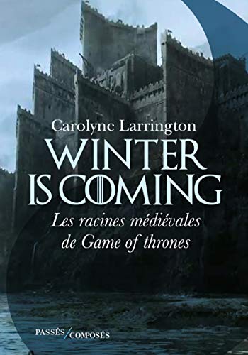 Winter is coming : Les racines médiévales de Game of Thrones