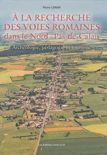 A la recherche des voies romaines dans le Nord-Pas-de-Calais : Archéologie, pédagogie et tourisme