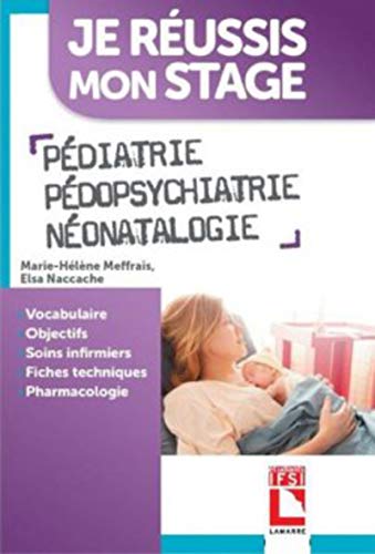 Pédiatrie-Pédopsychiatrie-Néonatalogie: Vocabulaire. Objectif. Soins infirmiers. Fiches techniques. Pharmacologie