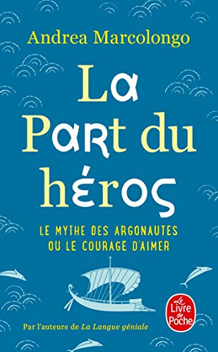 La Part du héros: Le mythe des Argonautes et le courage d'aimer