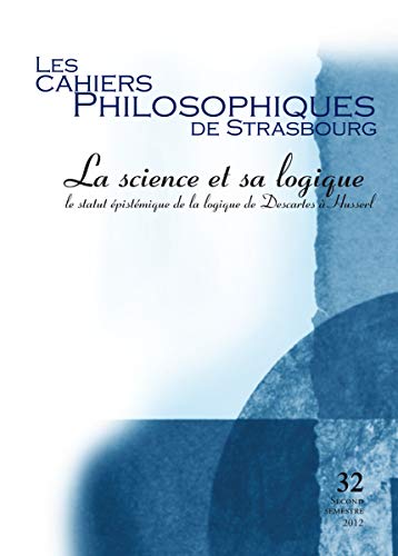 La Science et sa logique: le statut épistémique de la logique de Descartes à Husserl