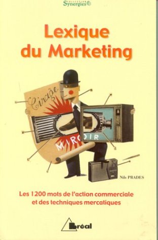 Lexique du marketing. : Les 1200 mots de l'action commerciale et des techniques marcatiques