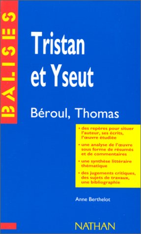 Tristan et Iseut : Béroul, Thomas, résumé analytique, commentaire critique, documents complémentaires